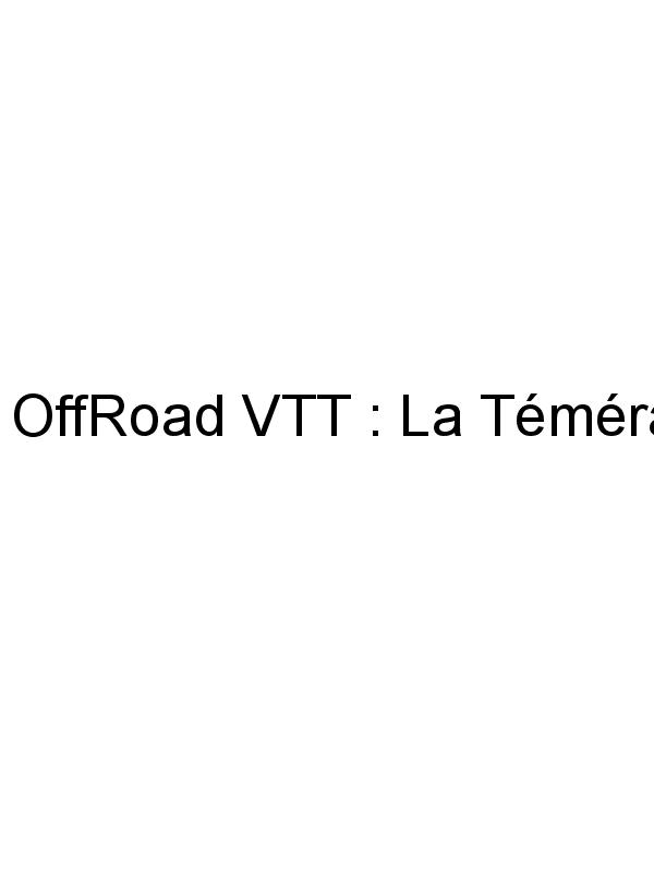 OffRoad VTT : La Téméraire